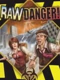 Raw Danger!